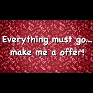 Everything must go... make me a offer.